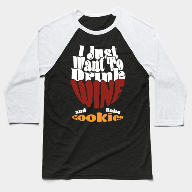 I Just Want To Drink Wine And Bake Cookie - Dark Baseball T-Shirt by Czajnikolandia